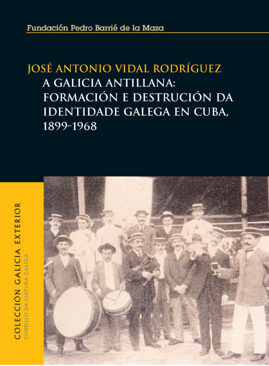  A Galicia antillana: formación e destrución da identidade galega en Cuba: 1899-1968 