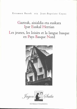 Gazteak, aisialdia eta euskara Ipar Euskal Herrian. Les jeunes, les loisirs et la langue basque en Pays Basque Nord