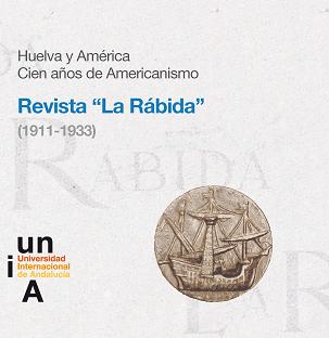 Huelva y América.Cien años de Americanismo. Revista "La Rábida" (1911-1933)