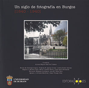 Un siglo de fotografía en Burgos [1840-1940]