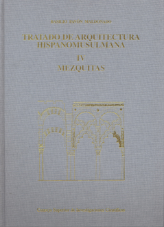 Tratado de arquitectura hispano-musulmana. Tomo IV. Mezquitas (Ensayo de arquitectura religiosa)