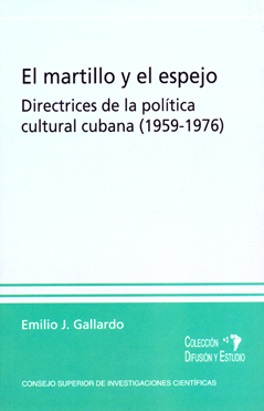 El martillo y el espejo: directrices de la política cultural cubana (1959-1976)