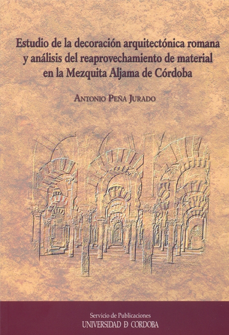 Estudio de la decoración arquitectónica romana y análisis del reaprovechamiento de material en la Mezquita Aljama de Córdoba
