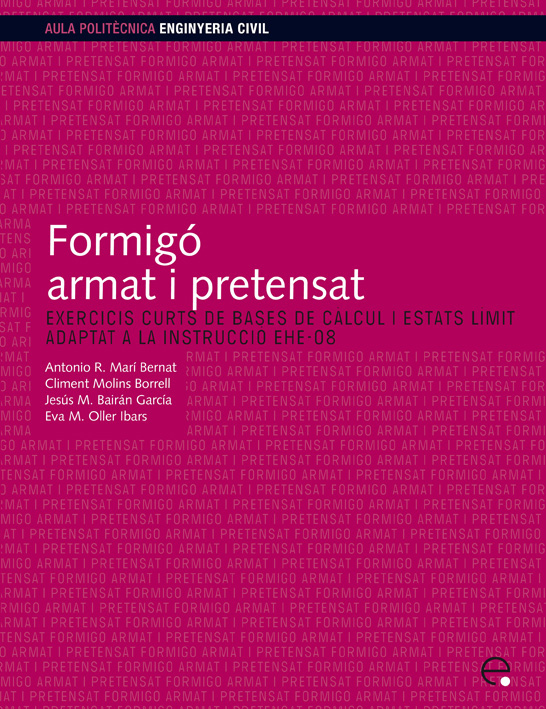 Formigó armat i pretensat. Exercicis curts de bases de càlcul i estats l¡mit. Adaptat a la Instrucci¢ EHE-08