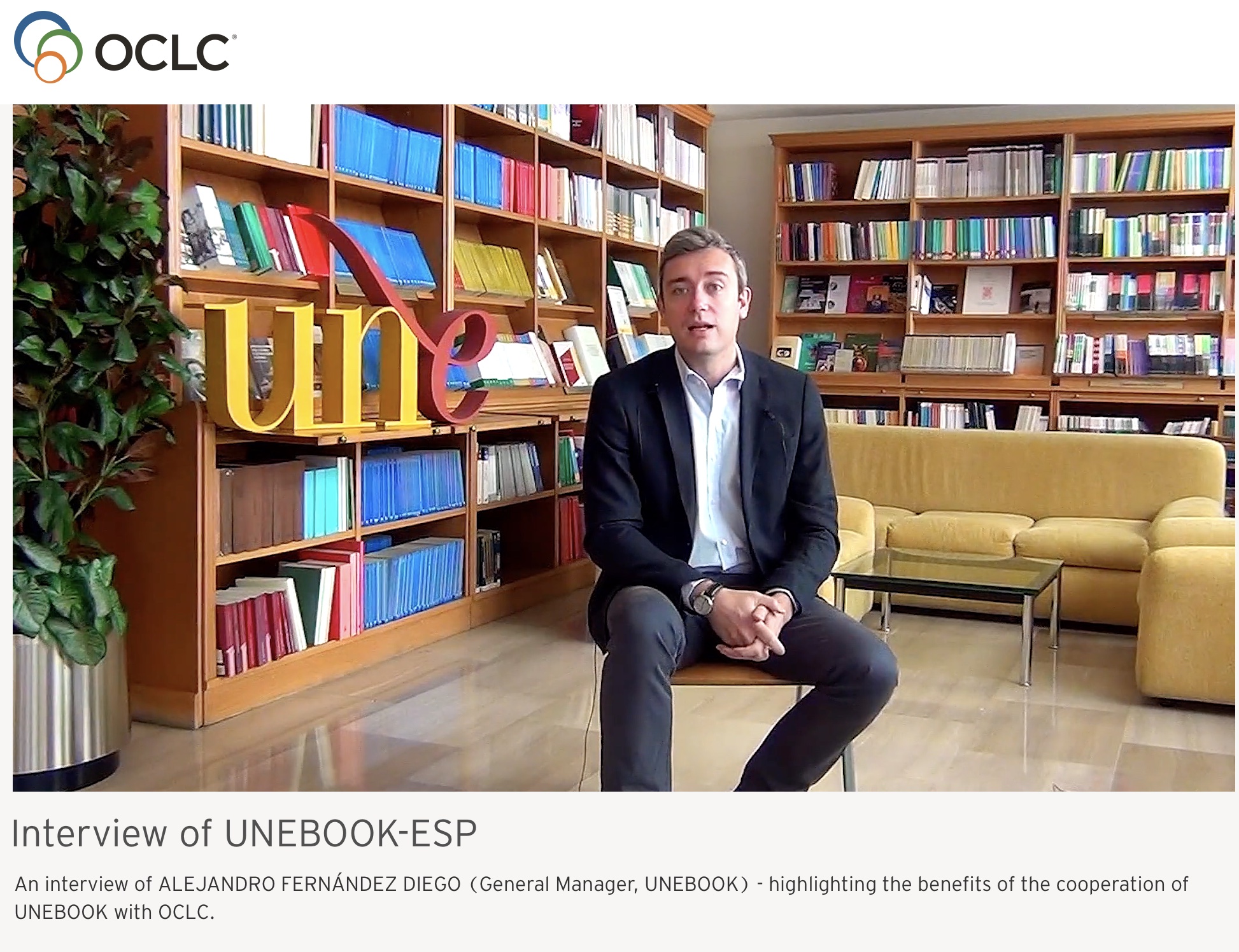 An interview of ALEJANDRO FERNÁNDEZ DIEGO (General Manager, UNEBOOK) - highlighting the benefits of the cooperation of UNEBOOK with OCLC.