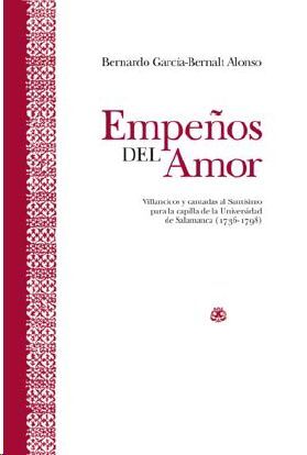 Empeños del amor. Villancicos y cantadas al Santísimo para la capilla de la Universidad de Salamanca (Universidad de Salamanca).