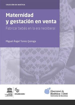 Maternidad y gestación en venta. Fabricar bebés en la era neoliberal  (Universitat de Barcelona)