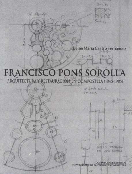 La Universidad de Santiago de Compostela presenta "Francisco Pons Sorolla. Arquitectura y restauración en Compostela (1945-1985)"