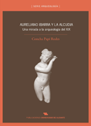 Aureliano Ibarra y La Alcudia. Una mirada a la arqueología del XIX