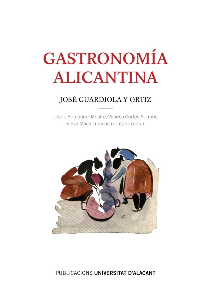 La Universidad de Alicante reedita Gastronomía alicantina, de José Guardiola, ante la necesidad que plantean los expertos en Nutrición y Dietética de recuperar la dieta mediterránea