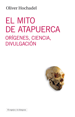 El Mito de Atapuerca: orígenes, ciencia y divulgación