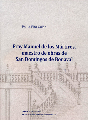 A USC e o Consorcio de Santiago co editan o libro Fray Manuel de los Mártires, maestro de obras de San Domingos de Bonaval