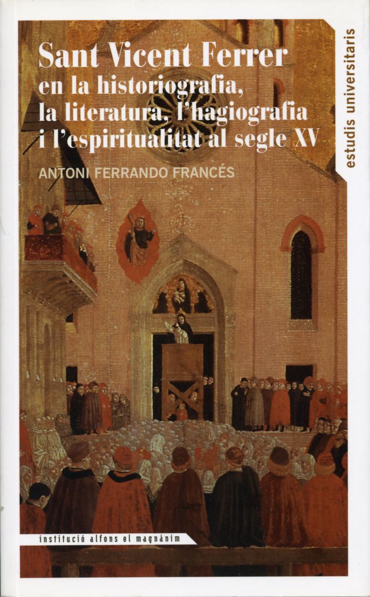 SANT VICENT FERRER EN LA HISTORIAGRAFÍA, LA LITERATURA, L'HAGIOGRAFIA I L'ESPERITUALITAT AL SEGLE XV