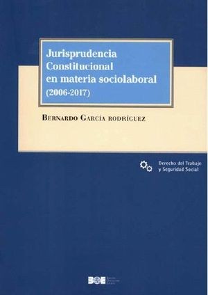 Editorial BOE. Jurisprudencia Constitucional en materia sociolaboral (2006-2017)