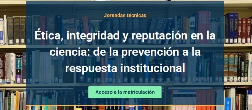 Ética, integridad y reputación en la ciencia: de la prevención a la respuesta institucional 
