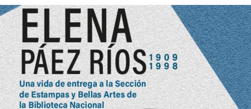 Presentación del libro Elena Páez Ríos (1909-1998): una vida de entrega a la Sección de Estampas y Bellas Artes de la Biblioteca Nacional