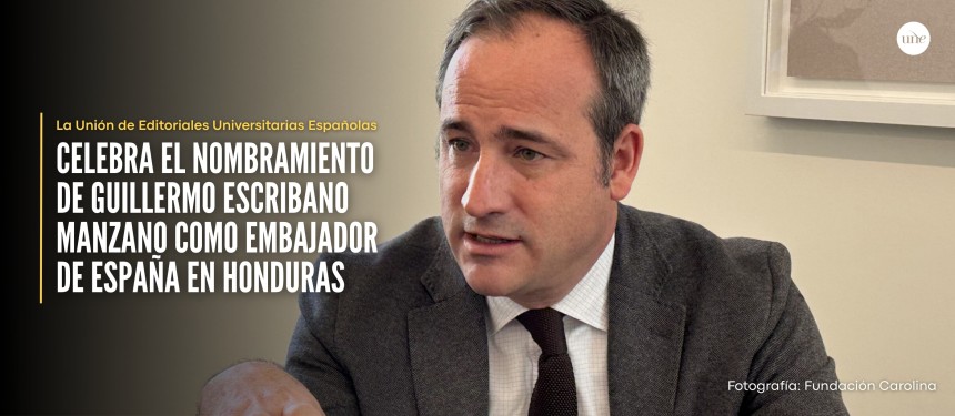 La UNE celebra el nombramiento de Guillermo Escribano Manzano como embajador de España en Honduras