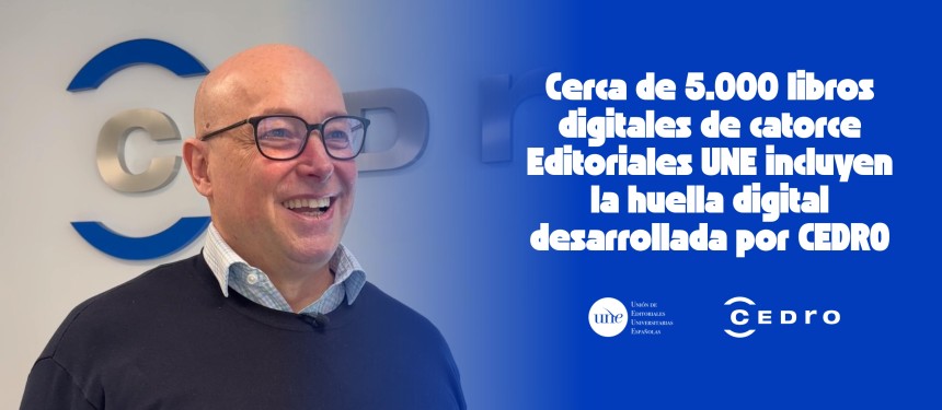 Cerca de 5.000 libros digitales de catorce Editoriales UNE incluyen la huella digital desarrollada por CEDRO que les protege de usos ilícitos