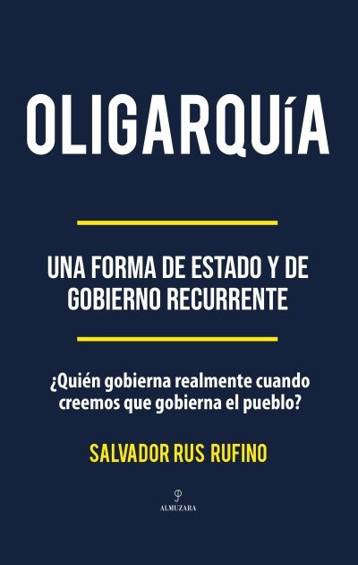 Coedición entre Editorial Almuzara y UPSA Ediciones: Oligarquía. Una forma de estado y de gobierno recurrente. ¿Quien gobierna realmente cuando creemos que gobierna el pueblo?