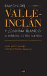 Ramón del Valle-Inclán y Josefina Blanco: el pedestal de los sueños