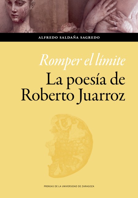 Novedad PUZ: "Romper el límite. La poesía de Roberto Juarroz", Alfredo Saldaña Sagredo