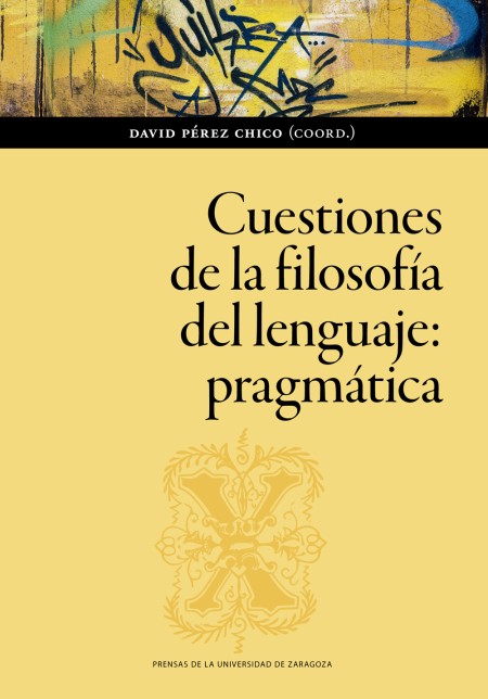 Novedad PUZ: "Cuestiones de la filosofía del lenguaje: pragmática", David Pérez Chico (coord.)
