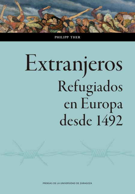 Novedad PUZ: "Extranjeros. Refugiados en Europa desde 1492", Philipp Ther