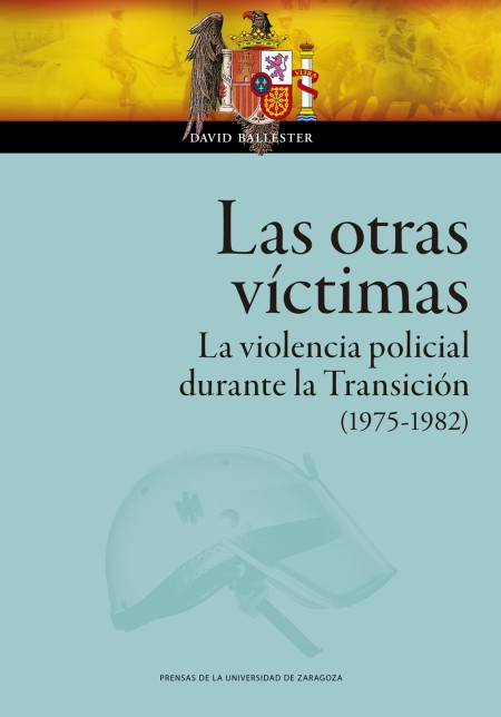 Novedad PUZ: "Las otras víctimas. La violencia policial durante la Transición (1975-1982)", David Ballester
