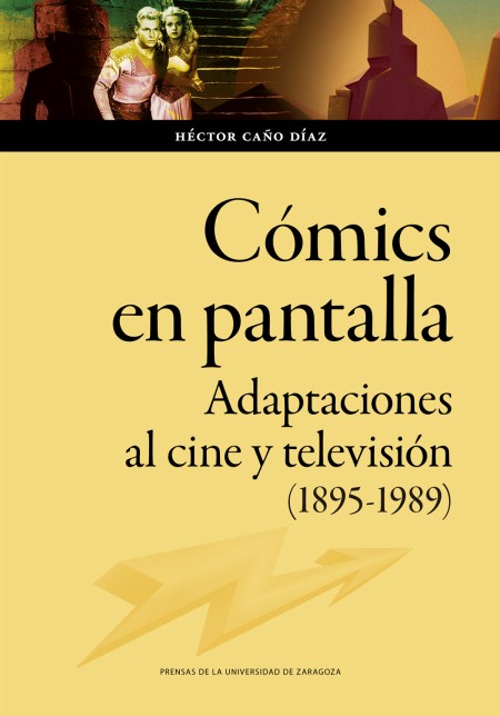 Novedad PUZ: "Cómics en pantalla. Adaptaciones al cine y televisión (1895-1989)",  Héctor Caño Díaz