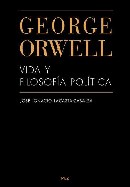 Novedad Editorial PUZ: George Orwell. Vida y filosofía política 