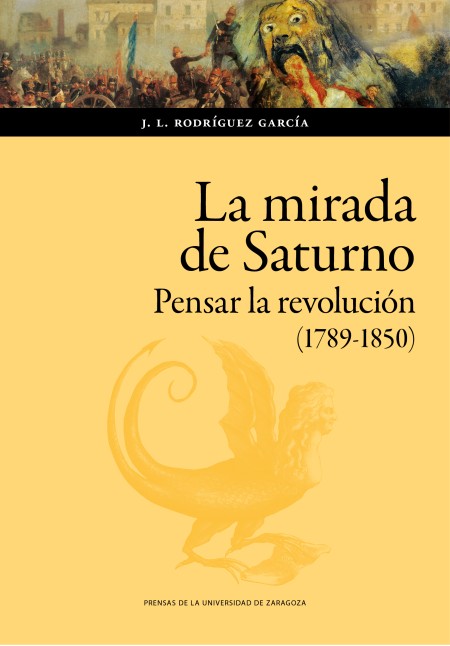 Novedad PUZ: La mirada de Saturno. Pensar la Revolución (1789-1850)