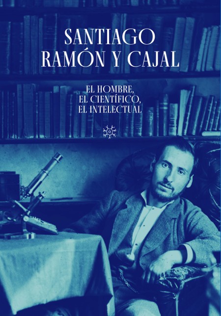Novedad PUZ: Santiago Ramón y Cajal. El hombre, el científico, el intelectual