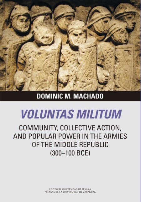 Novedad PUZ: Voluntas Militum: Community, Collective Action, and Popular Power in the Armies of the Middle Republic (300–100 BCE)