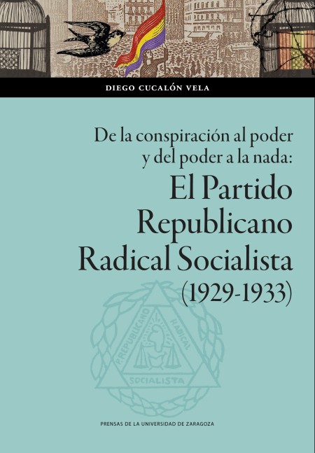 NOVEDAD PUZ: De la conspiración al poder y del poder a la nada: El Partido Republicano Radical Socialista (1929-1933)