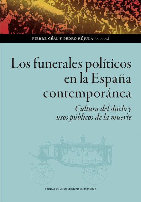 Novedad PUZ: Los funerales políticos en la España contemporánea. Cultura del duelo y usos públicos de la muerte