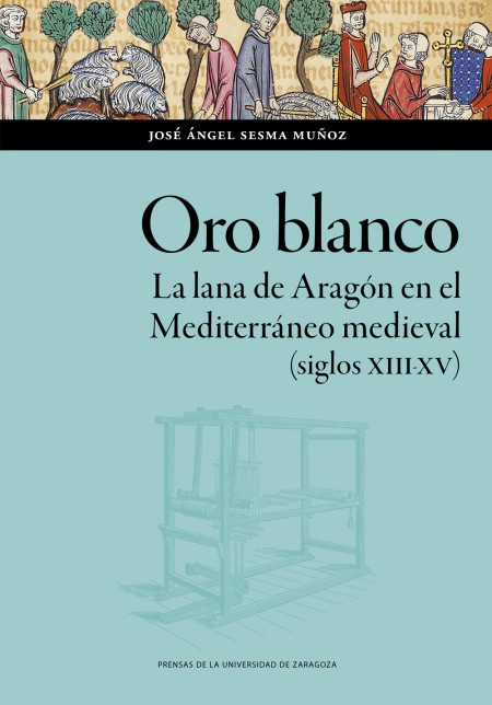 Novedad PUZ: Oro blanco. La lana de Aragón en el Mediterráneo medieval (siglos XIII-XV)