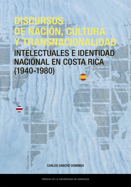 Novedad PUZ: Discursos de nación, cultura y transnacionalidad. Intelectuales en Costa Rica (1940-1980)