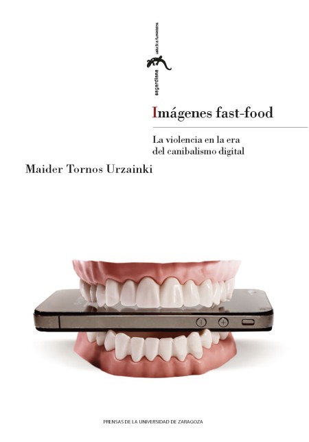 Novedad PUZ: Imágenes fast-food. La violencia en la era del canibalismo digital