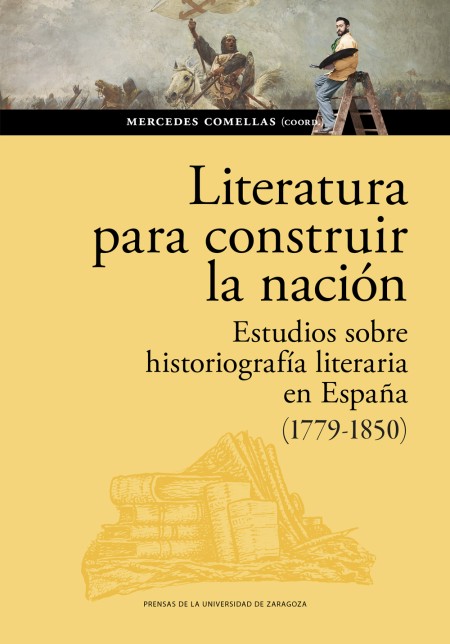 Novedad PUZ: Literatura para construir la nación. Estudios sobre historiografía literaria en España (1779-1850)