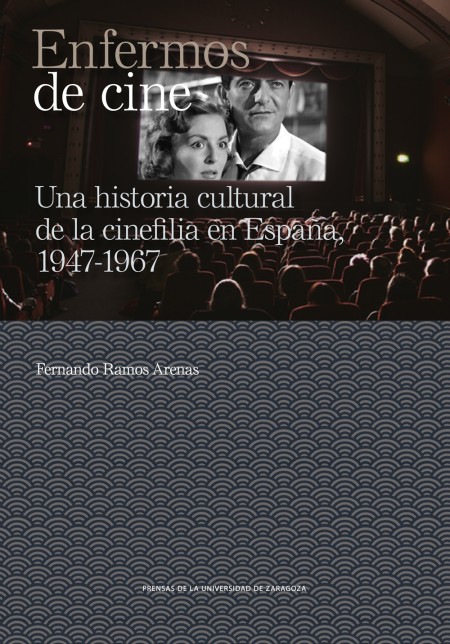 Novedad PUZ: Enfermos de cine. Una historia cultural de la cinefilia en España, 1947-1967