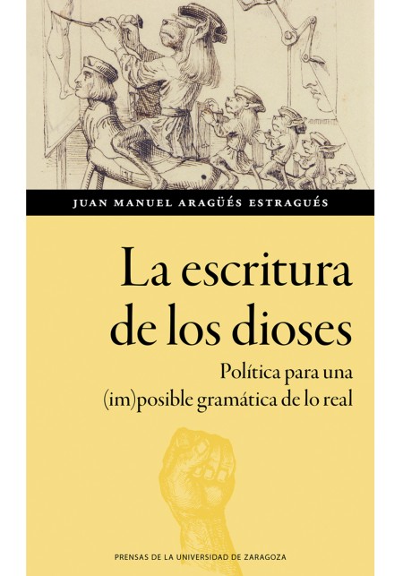 Novedad PUZ: La escritura de los dioses. Política para una (im)posible gramática de lo real