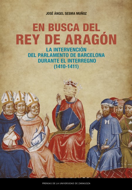 Novedad PUZ: En busca del rey de Aragón. La intervención del Parlamento de Barcelona durante el Interregno (1410-1411)