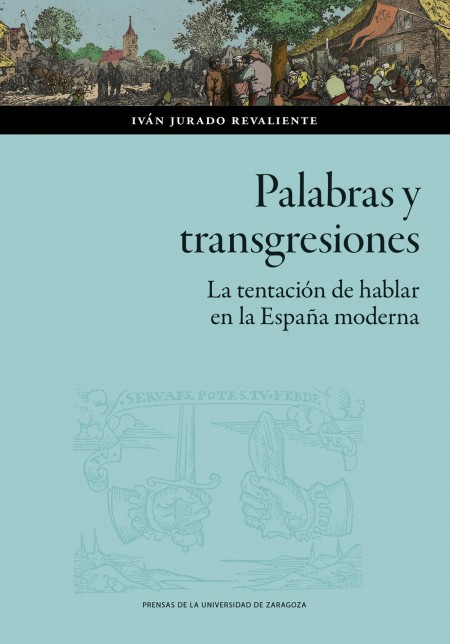 Novedad PUZ: Palabras y transgresiones. La tentación de hablar en la España moderna