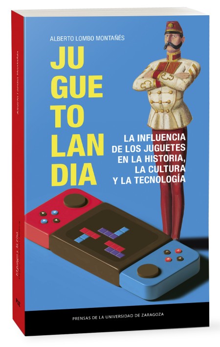 Novedad PUZ: Juguetolandia. La influencia de los juguetes en la historia, la cultura y la tecnología