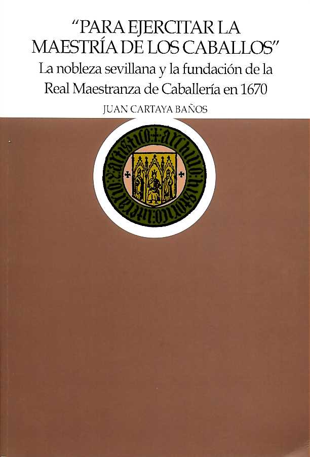 Presentación del libro "Para ejercitar la maestría de los caballos". La nobleza sevillana y la fundación de la Real Maestranza de Caballería en 1670