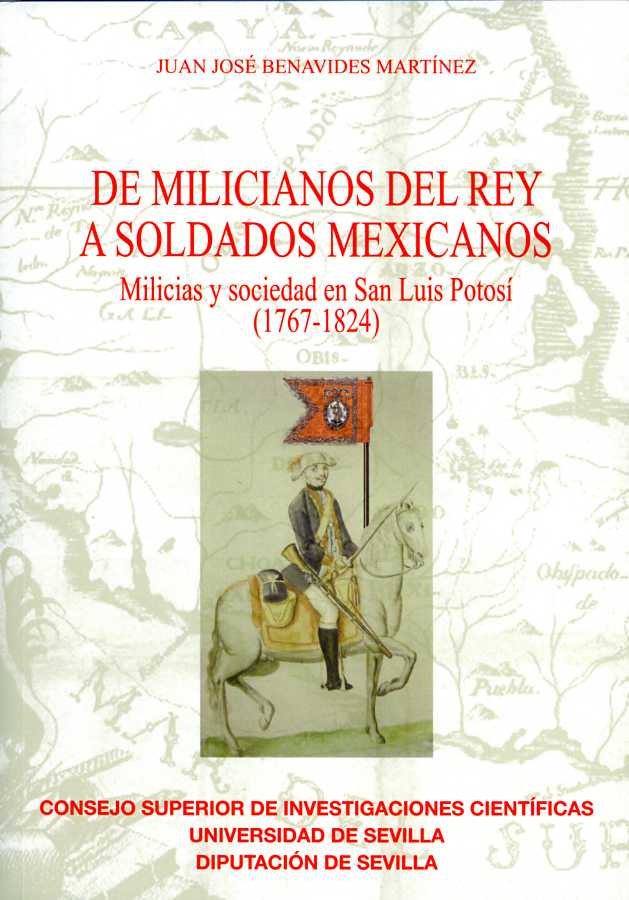 De milicianos del Rey a soldados mexicanos. Milicias y sociedad en San Luis Potosí (1767-1824)