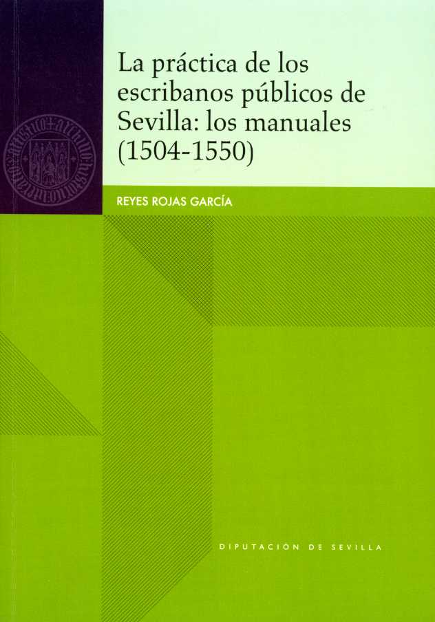 La práctica de los escribanos públicos de Sevilla. Los manuales (1504-1550)