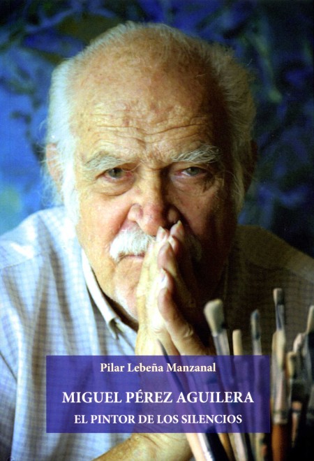 Novedad Editorial. Miguel Pérez Aguilera. El pintor de los silencios