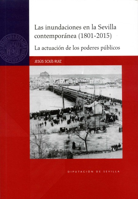Novedad editorial Diputación de Sevilla. Las inundaciones en la Sevilla contemporánea (1801-2015). La actuación de los poderes públicos