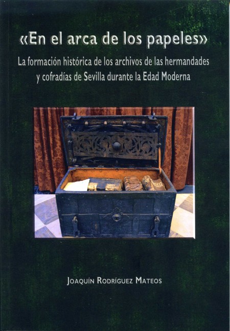 Novedad editorial Diputación de Sevilla."En el arca de los papeles" La formación histórica de los archivos de las hermandades y cofradías de Sevilla durante la Edad Moderna